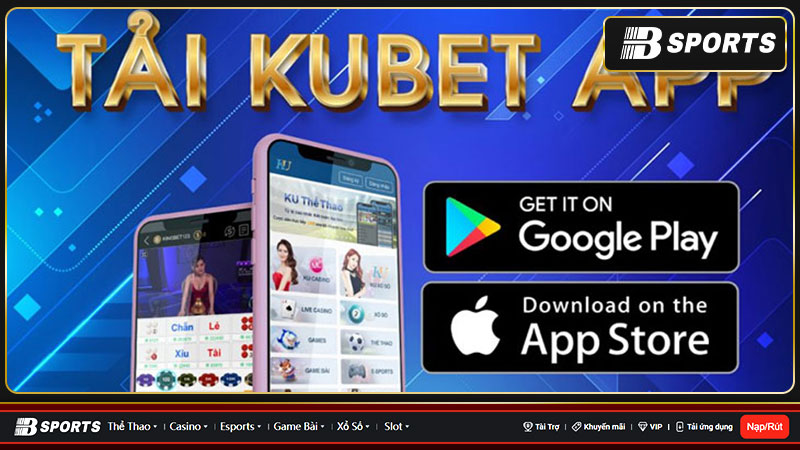Cách tải Kubet trên điện thoại Android và IOS nhanh nhất 