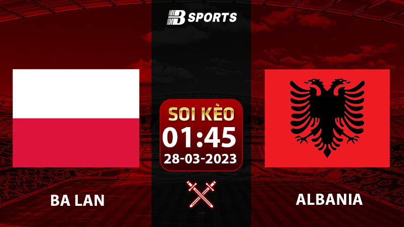 Soi kèo Ba Lan vs Albania 1h45 28/3 (Vòng Loại Euro 2024 vòng 2)