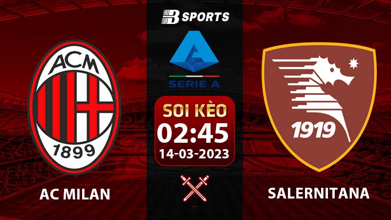 Soi kèo AC Milan vs Salernitana 2h45 14/3 (Serie A 2022/23 vòng 26)