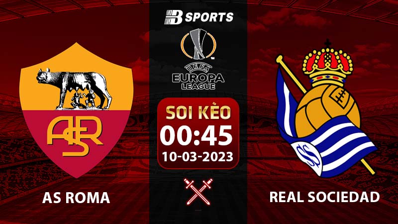 Soi kèo AS Roma vs Real Sociedad 10/3 (Europa League 2022/23 vòng 1/8)