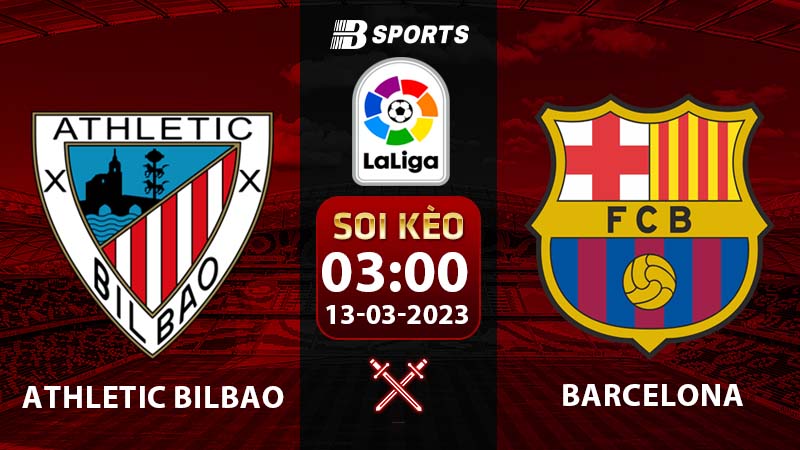 Soi kèo Athletic Bilbao vs Barcelona 3h 13/3 (La Liga 2022/23 vòng 25)