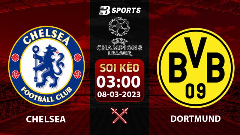 Soi kèo Chelsea vs Dortmund 8/3 (Champions League 2022/23 vòng 1/8)
