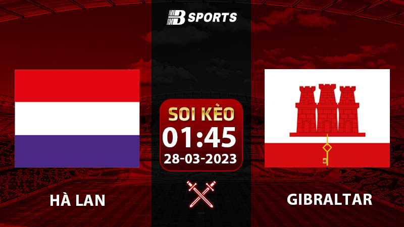 Soi kèo Hà Lan vs Gibraltar 1h45 28/3 (Vòng Loại Euro 2024 vòng 2)