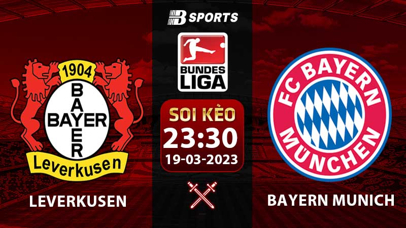 Soi kèo Leverkusen vs Bayern Munich 19/3 (Bundesliga 2022/23 vòng 25)
