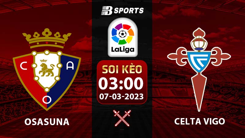 Soi kèo Osasuna vs Celta Vigo 3h 7/3 (La Liga 2022/23 vòng 24)