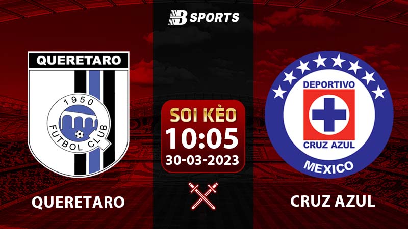Soi kèo Queretaro vs Cruz Azul 10h05 30/3 (VĐQG Mexico 2022/23 vòng 4)