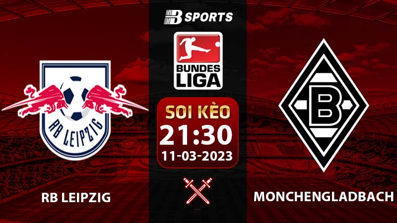 Soi kèo RB Leipzig vs Monchengladbach 11/3 (Bundesliga 2022/23 vòng 24)