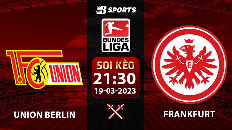 Soi kèo Union Berlin vs Frankfurt 21h30 19/3 (Bundesliga 2022/23 vòng 25)