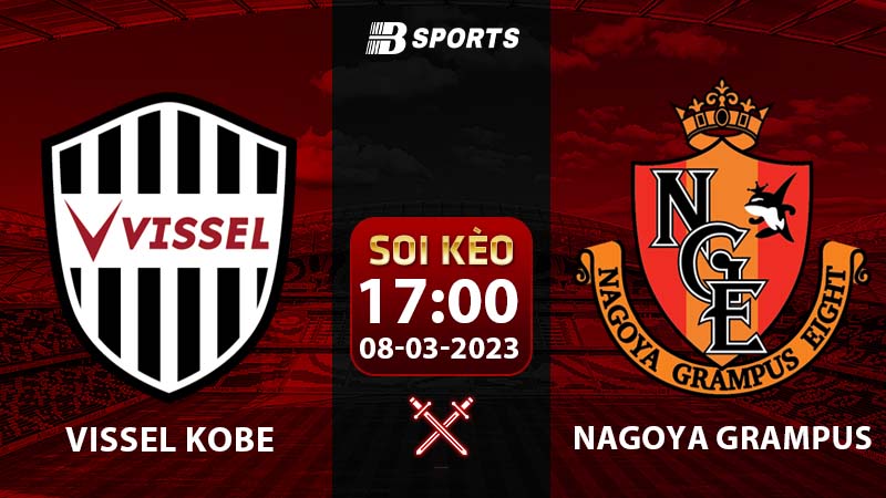 Soi kèo Vissel Kobe vs Nagoya Grampus 8/3 (Cúp Nhật Bản 2022/23 vòng 1)